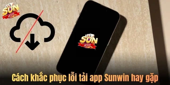 Cách xử lý nhanh sự cố tải app Sunwin thường gặp