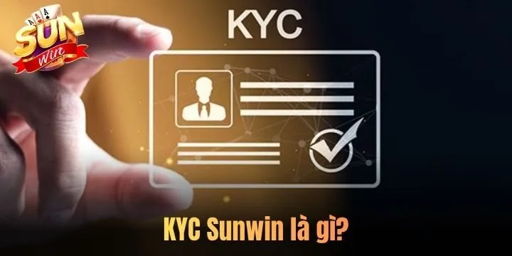 Hiểu rõ về quy trình xác minh KYC Sunwin