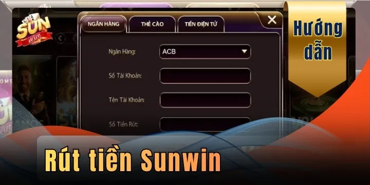 Rút tiền Sunwin - Quy trình rõ ràng, nhận tiền ngay không chờ đợi