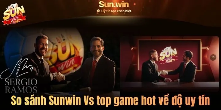 So sánh Sunwin Vs top game hot về mức độ uy tín