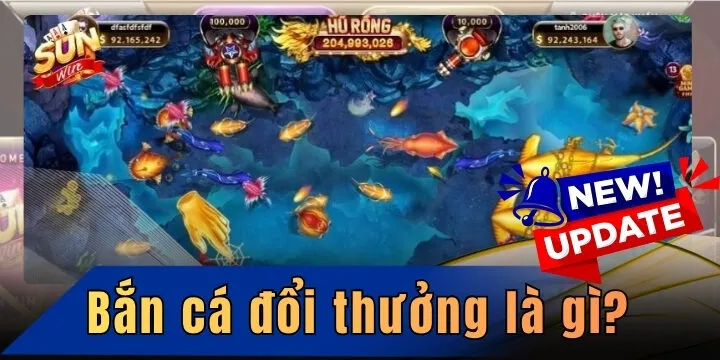 Bắn cá đổi thưởng là gì? Tựa game săn mồi hấp dẫn chơi là mê