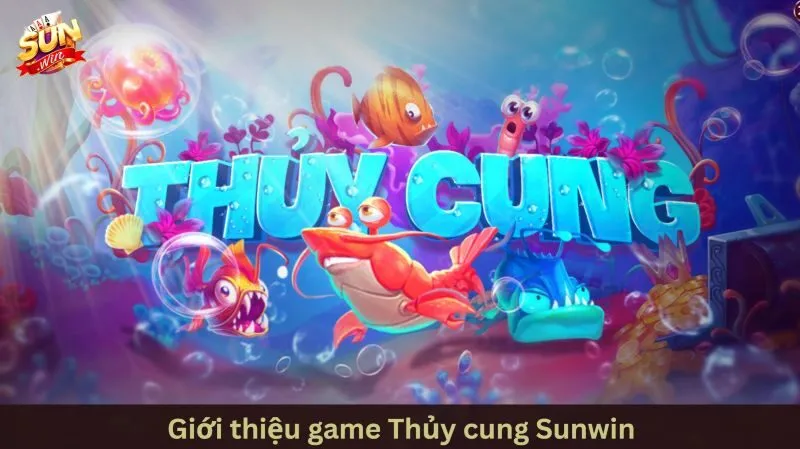 Tổng quan về tựa game Thủy cung Sunwin